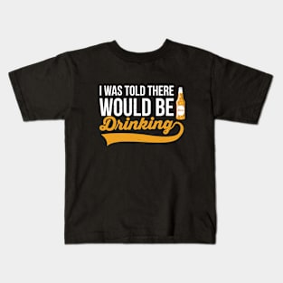 I Was Told There Would Be Drinking Kids T-Shirt